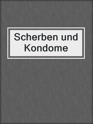 cover image of Scherben und Kondome