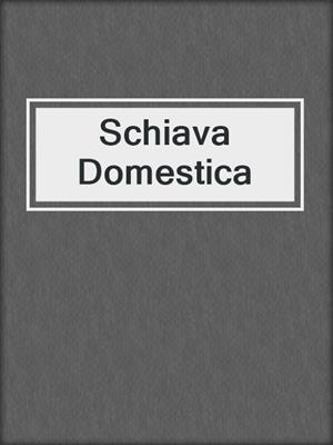 cover image of Schiava Domestica