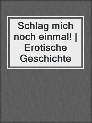 cover image of Schlag mich noch einmal! | Erotische Geschichte