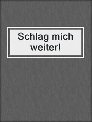 cover image of Schlag mich weiter!