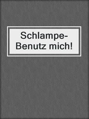 cover image of Schlampe-Benutz mich!