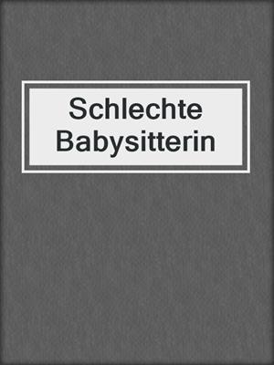 cover image of Schlechte Babysitterin