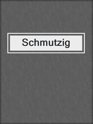 cover image of Schmutzig