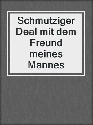 cover image of Schmutziger Deal mit dem Freund meines Mannes