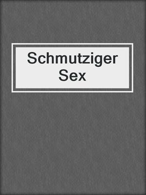 cover image of Schmutziger Sex