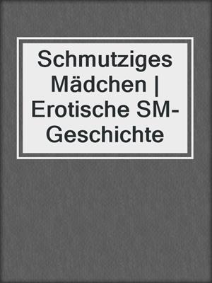 cover image of Schmutziges Mädchen | Erotische SM-Geschichte