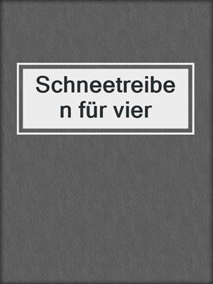 cover image of Schneetreiben für vier