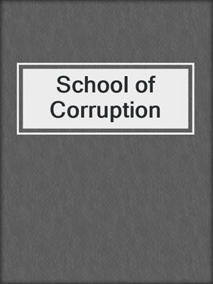 cover image of School of Corruption