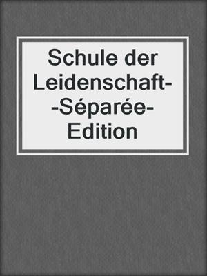 cover image of Schule der Leidenschaft--Séparée-Edition
