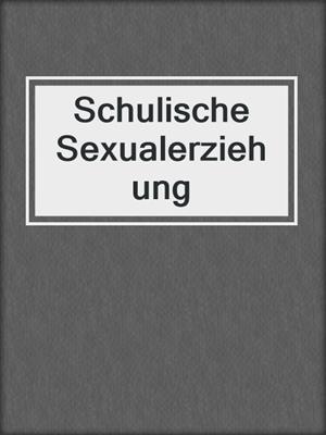 cover image of Schulische Sexualerziehung