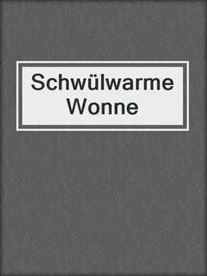 cover image of Schwülwarme Wonne