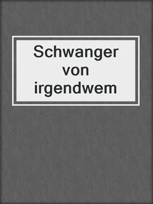 cover image of Schwanger von irgendwem