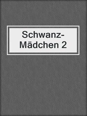 cover image of Schwanz-Mädchen 2