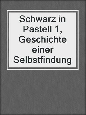 cover image of Schwarz in Pastell 1, Geschichte einer Selbstfindung