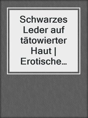 cover image of Schwarzes Leder auf tätowierter Haut | Erotische Geschichte
