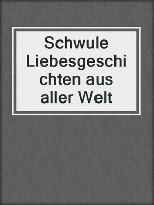 cover image of Schwule Liebesgeschichten aus aller Welt