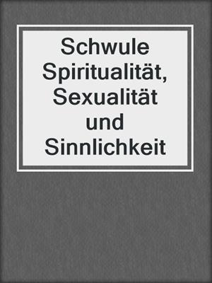 cover image of Schwule Spiritualität, Sexualität und Sinnlichkeit