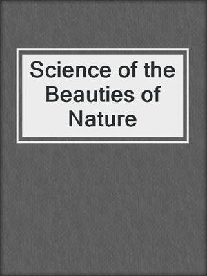 Science of the Beauties of Nature