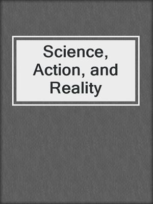 Science, Action, and Reality