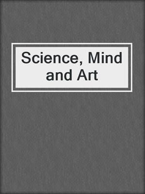Science, Mind and Art