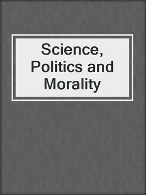 Science, Politics and Morality