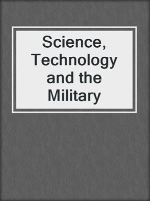 Science, Technology and the Military
