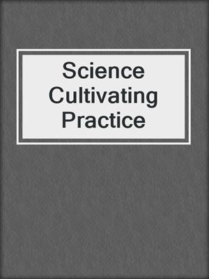 Science Cultivating Practice