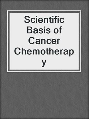 Scientific Basis of Cancer Chemotherapy