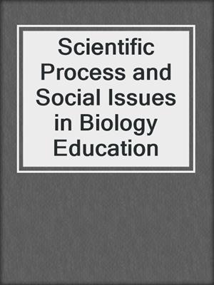 Scientific Process and Social Issues in Biology Education