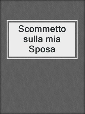 cover image of Scommetto sulla mia Sposa