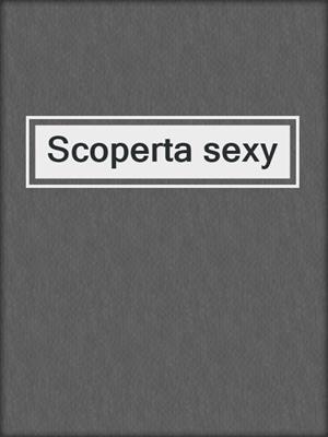 cover image of Scoperta sexy
