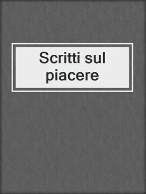cover image of Scritti sul piacere
