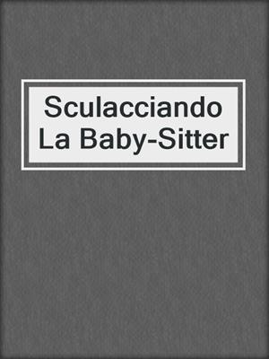cover image of Sculacciando La Baby-Sitter
