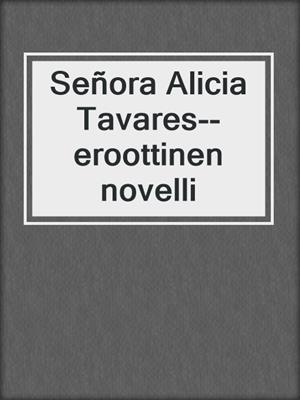cover image of Señora Alicia Tavares--eroottinen novelli