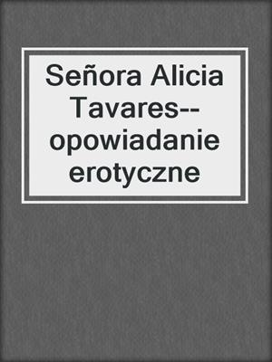 cover image of Señora Alicia Tavares--opowiadanie erotyczne