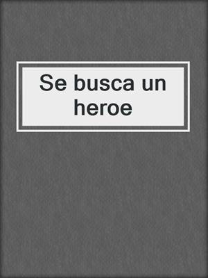 cover image of Se busca un heroe