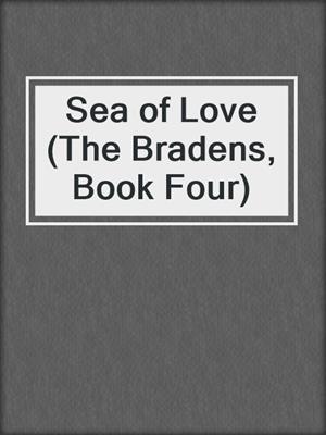 cover image of Sea of Love (The Bradens, Book Four)