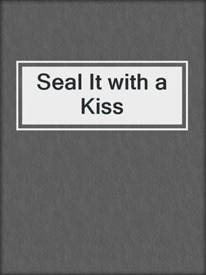 Seal It with a Kiss