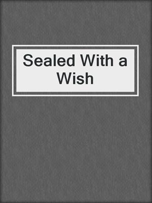 cover image of Sealed With a Wish