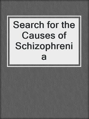 Search for the Causes of Schizophrenia