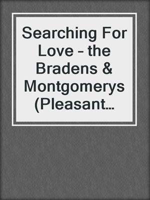 cover image of Searching For Love – the Bradens & Montgomerys (Pleasant Hill – Oak Falls)