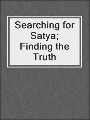 Searching for Satya; Finding the Truth