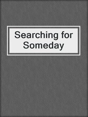 cover image of Searching for Someday