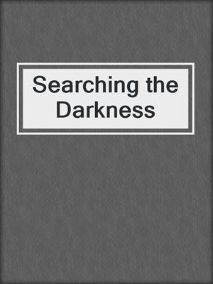 cover image of Searching the Darkness