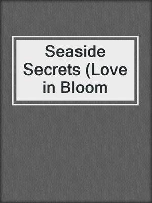 cover image of Seaside Secrets (Love in Bloom