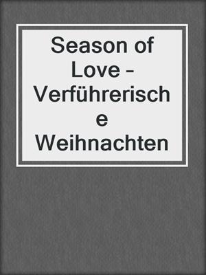 cover image of Season of Love – Verführerische Weihnachten
