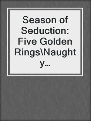 Season of Seduction: Five Golden Rings\Naughty Nicks\Menage on 34th Street\Matzoh and Mistletoe