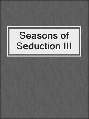 cover image of Seasons of Seduction III