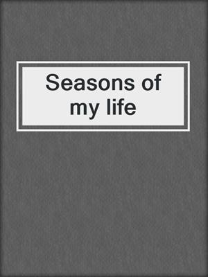 Seasons of my life