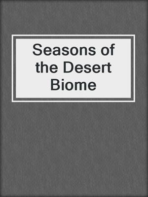 Seasons of the Desert Biome